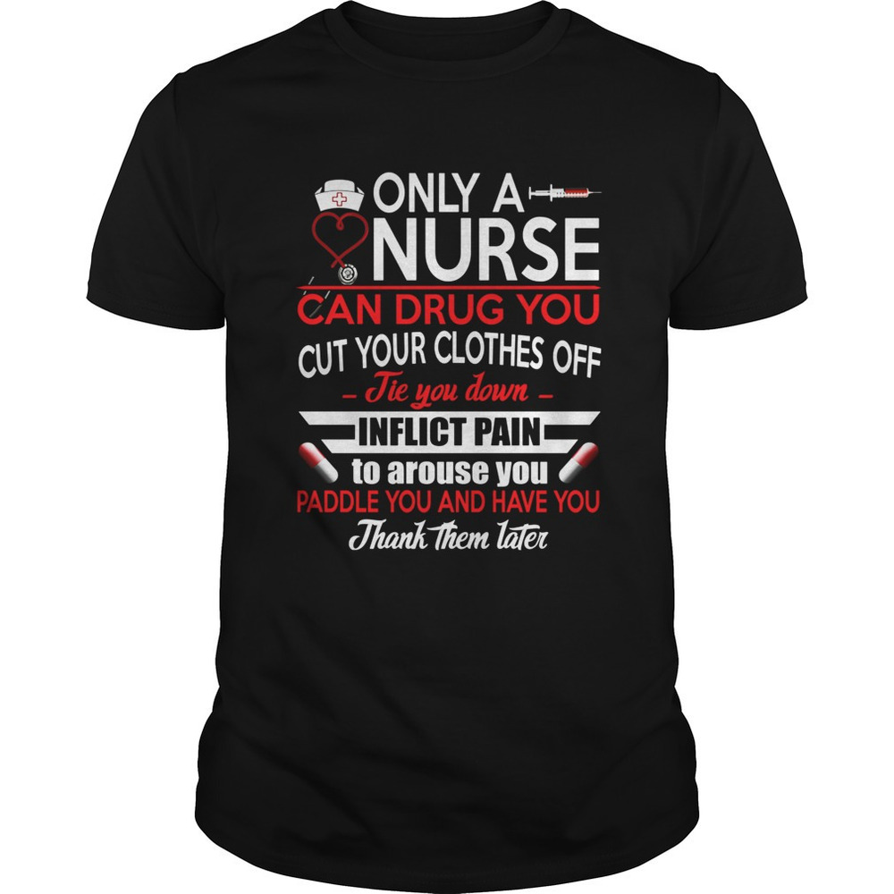 Only A Nurse Can Drug You Cut Your Clothes Off Tie You Down Inflict Pain